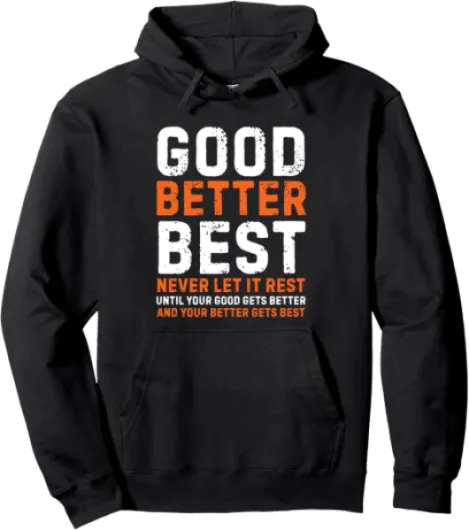 Good Better Best Never let it Rest Motivational Quote Pullover Hoodie